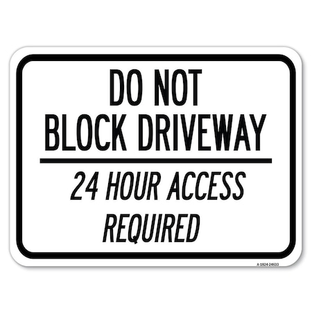 Signmission Do Not Block Driveway 24 Hour Access Required Heavy-Gauge Aluminum Rust Proof Parking, A-1824-24633 A-1824-24633